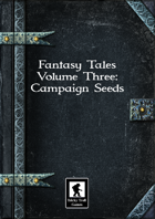 Fantasy Tales Volume Three: Campaign Seeds