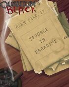 Case File 17: Trouble in Paradise