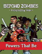 Beyond Zombies: Powers That Be