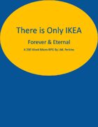 There is Only Ikea: Forever & Eternal